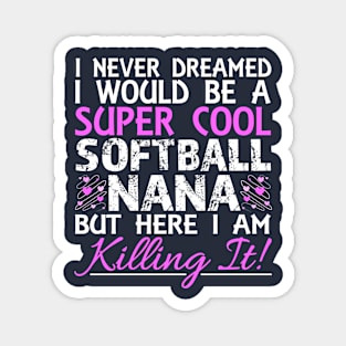 I Never Dreamed Would Be a Super Cool Softball Nana product Magnet