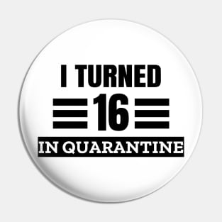 I Turned 16 In Quarantine Pin