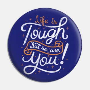 Life is tough, but so are you! Pin