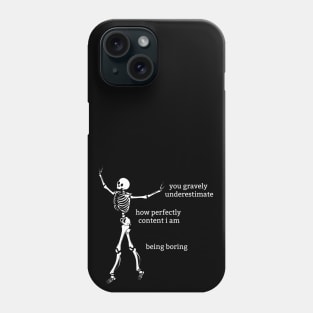 Sassy Skeleton: "I'm happy being boring" Phone Case