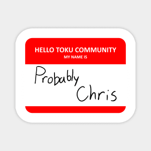 Hello Toku Community My Name is Probably Chris Magnet