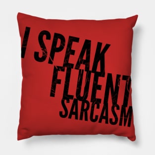 I SPEAK FLUENT SARCASM Pillow