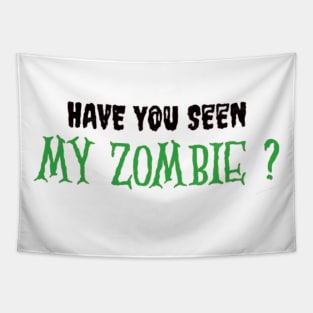 HAVE YOU SEEN MY ZOMBIE ? - Funny Hallooween Zombie Quotes Tapestry