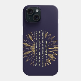 Sunflower and Robert Frost quote on writing: No tears in the writer, no tears in the reader... Phone Case