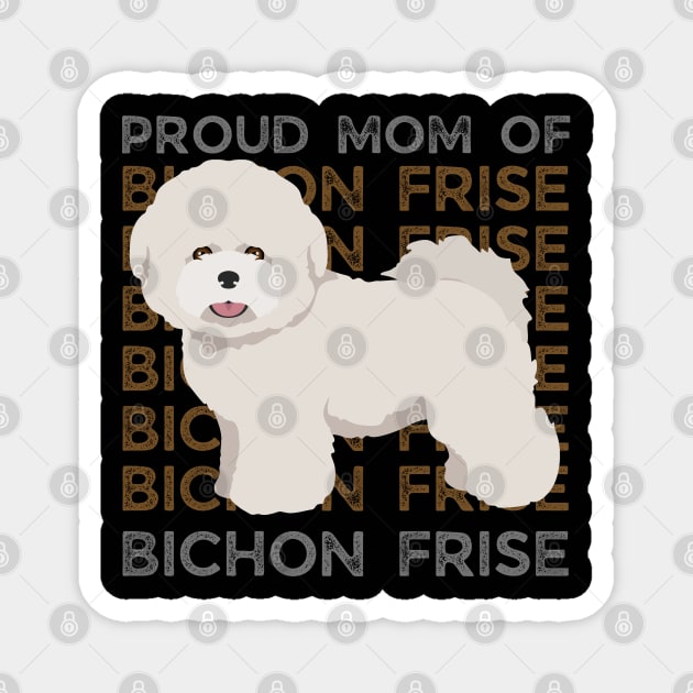 Proud mom of Bichon Frise Life is better with my dogs Dogs I love all the dogs Magnet by BoogieCreates