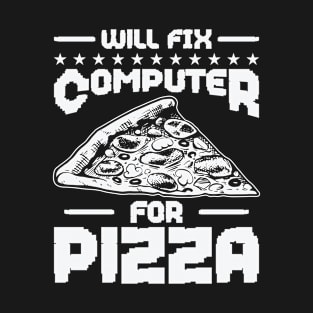 Will Fix Computer for Pizza Tech Support Programmer T-Shirt