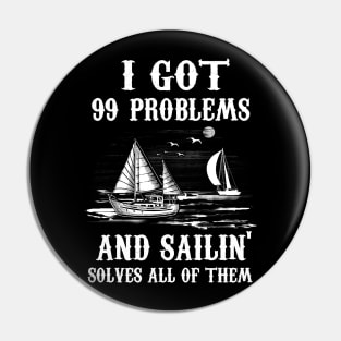 I Got 99 Problems and Sailin' Solves All of Them Pin