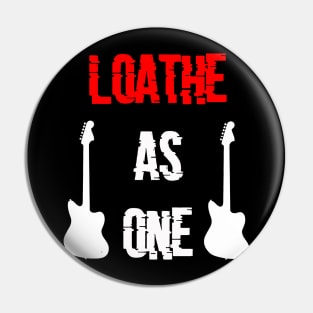 Loathe As One Pin