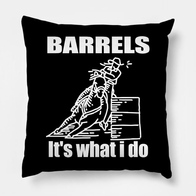 Barrel Racing - Barrels Its What I Do Pillow by Kudostees