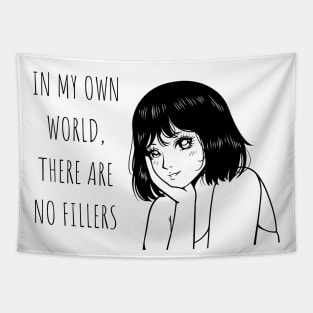 In my own world, there are no fillers Anime Lover Gift Tapestry