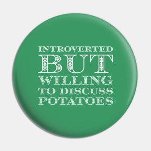 Introverted But Willing To Discuss Potatoes Pin