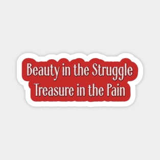 Beauty in the Struggle, Treasure in the Pain Magnet