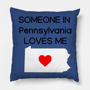 Someone in Pennsylvania Loves Me Pillow