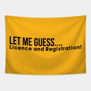 Let me guess License and registration Tapestry