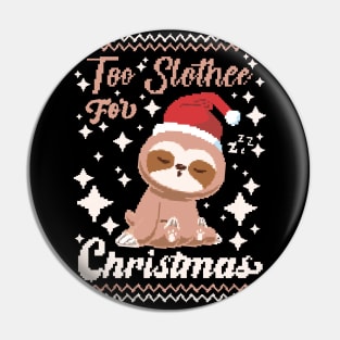 too slothy for Christmas Pin