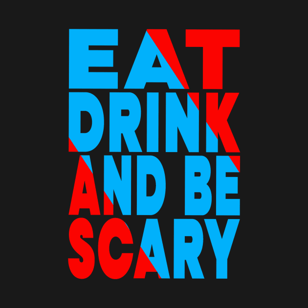 Eat drink and be scary by Evergreen Tee