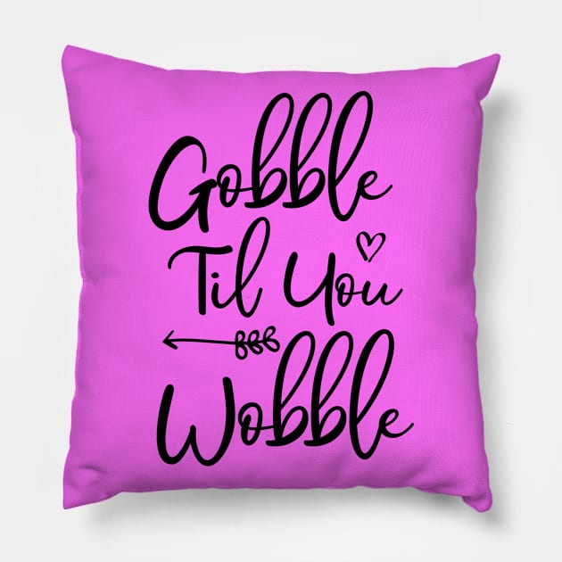 Gobble Til You Wobble Pillow by kirayuwi