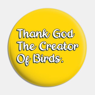 Thank God The Creator Of Birds Pin