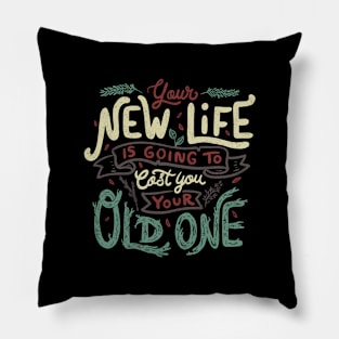 Your New Life Is Going To Cost You Your Old One II by Tobe Fonseca Pillow