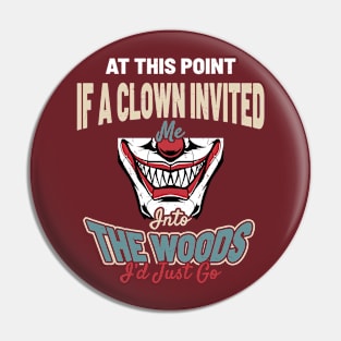 At This Point, If A Clown Invited Me Into The Woods, I’d Just Go - Creepy Vintage Clown Smile Pin