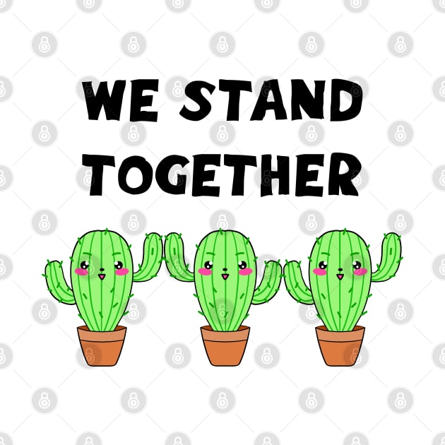 We stand together. Stay united. Cute funny happy smiling little Kawaii chibi cactus team cartoon. Friendship and unity forever. Green potted cacti. by IvyArtistic