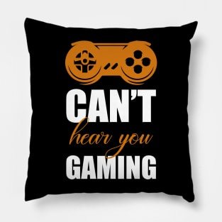 Can't hear you I am gaming Pillow