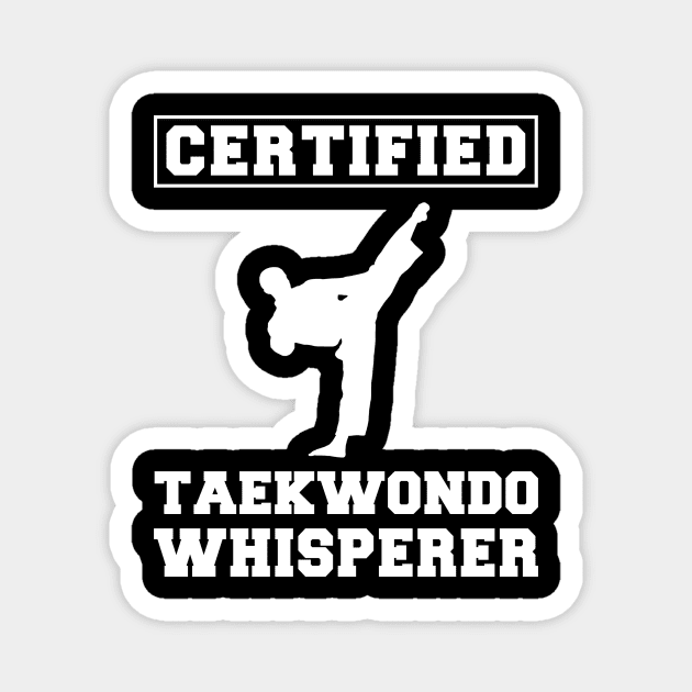 Kickin' Humor: Certified Taekwondo Whisperer Tee - Funny Martial Arts T-Shirt! Magnet by MKGift