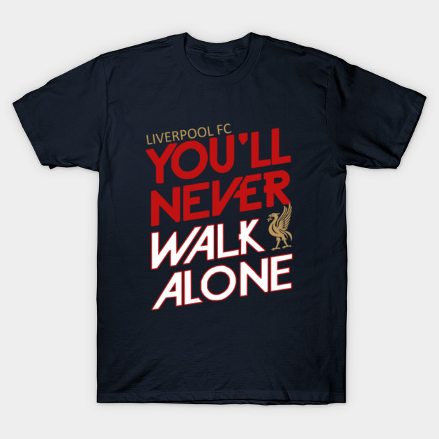 Lfc You Ll Never Walk Alone T Shirt Lfc Ynwa T Shirt Teepublic