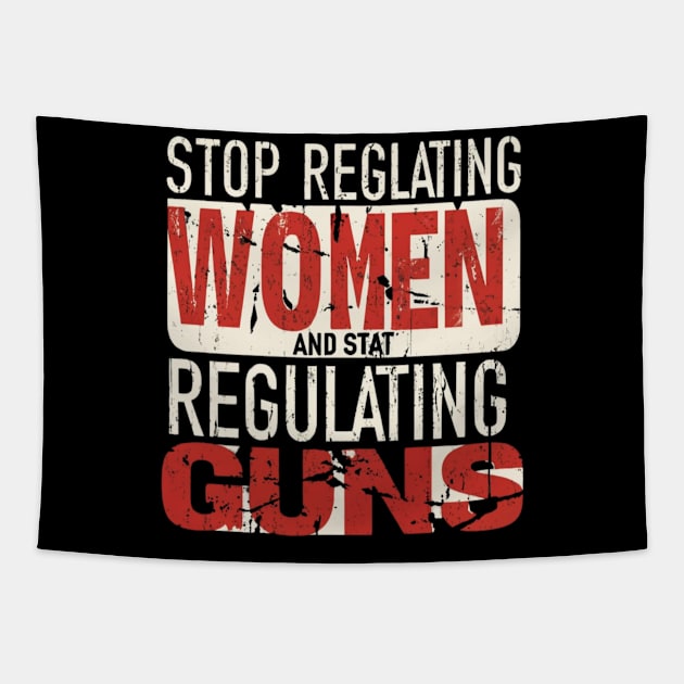 stop regulating women and start regulat Tapestry by RalphWalteR