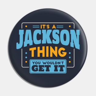 It's a Jackson Thing, You Wouldn't Get It // Jackson Family Last Name Pin