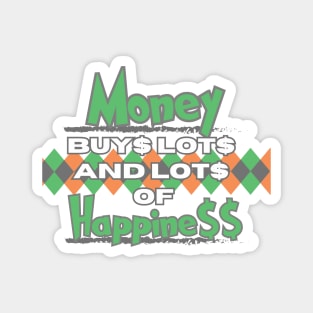 Money buys lots and lots of happiness Magnet