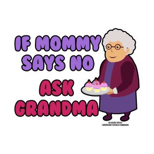 If Mommy Says No Ask Grandma Grandmother Novelty Gift T-Shirt