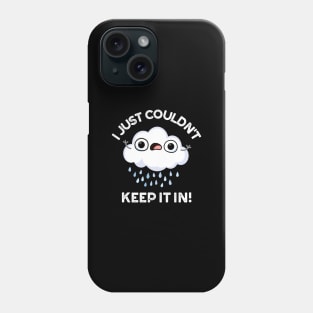 I Just Couldn't Keep It In Funny Weather Cloud Pun Phone Case