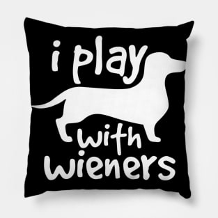 I Play With Wieners Pillow