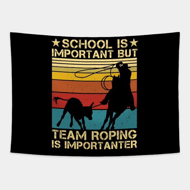 School Is Important But Team Roping Is Importanter Vintage Tapestry by issambak