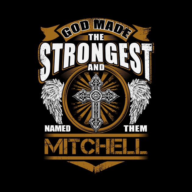 Mitchell Name T Shirt - God Found Strongest And Named Them Mitchell Gift Item by reelingduvet