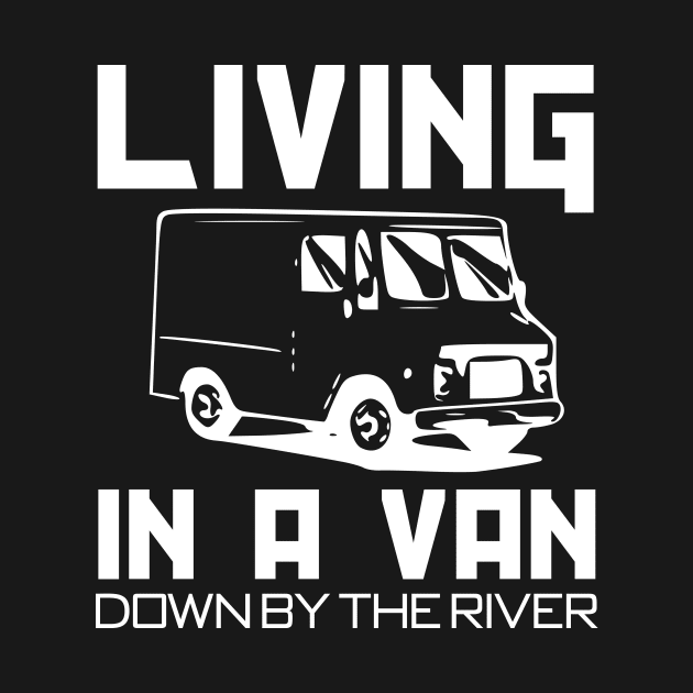 Living in a van down by the river by cypryanus