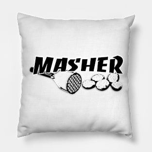 Masher - Be the Ultimate Potato Masher You Are Pillow