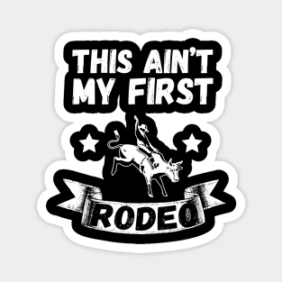 This Ain't My First Rodeo Magnet