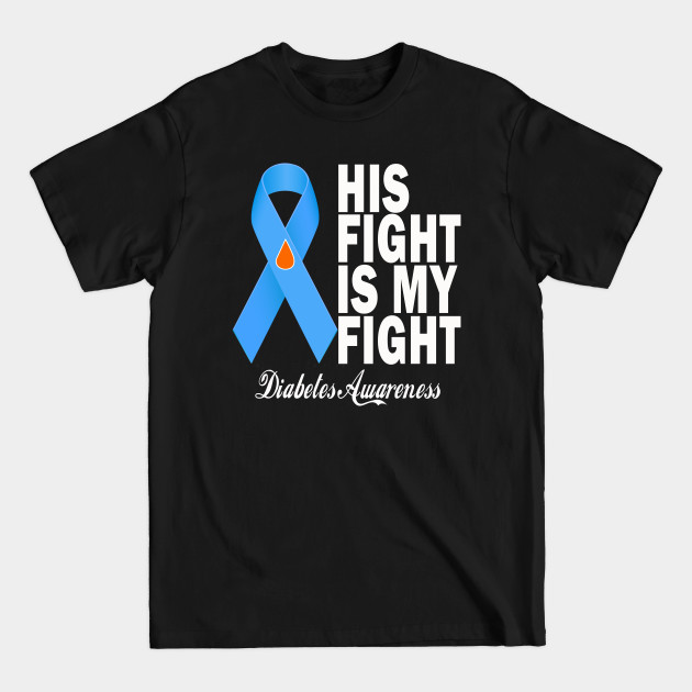 Disover Diabetes Awareness T1D T2D Blue Ribbon - His Fight Is My Fight Diabetes T1d T2d - T-Shirt