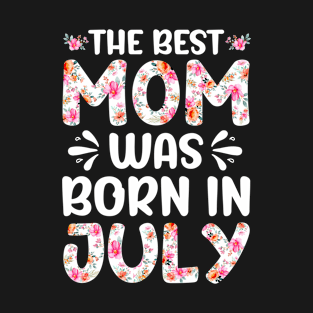 Best Mom Ever Mothers Day Floral Design Birthday Mom in July T-Shirt