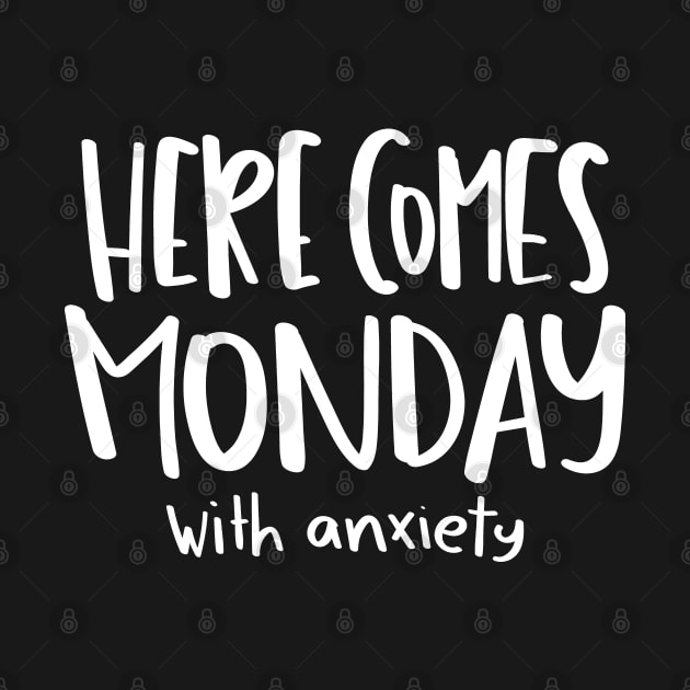 Here comes Monday with anxiety by EchoChicTees