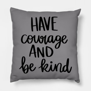 Have Courage and Be Kind t-shirt Pillow