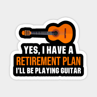Yes, I Have A Retirement Plan I'll Be Playing Guitar Magnet