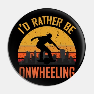 i'd rather be onewheeling - onewheel electric skateboard float life Pin