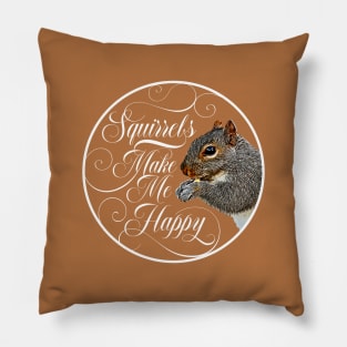 Squirrels Make Me Happy - squirrel lover Pillow