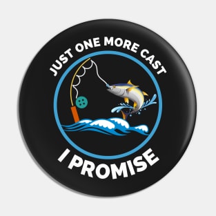 Just One More Cast I Promise - Gift Ideas For Fishing, Adventure and Nature Lovers - Gift For Boys, Girls, Dad, Mom, Friend, Fishing Lovers - Fishing Lover Funny Pin