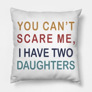 Funny dad shirt | You Cant Scare Me, I have Two Daughters Pillow