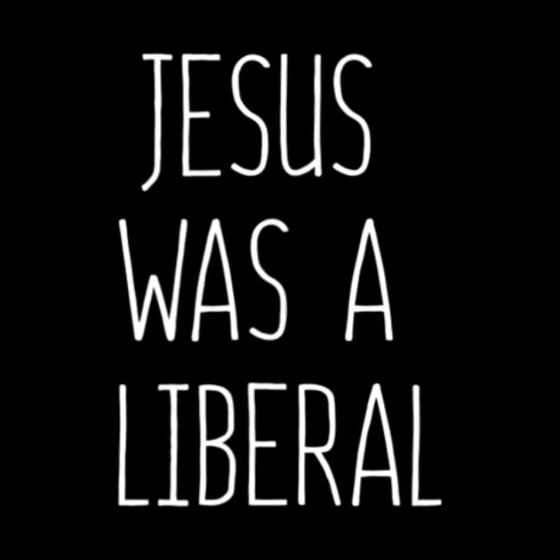 Jesus Was A Liberal by Kellers