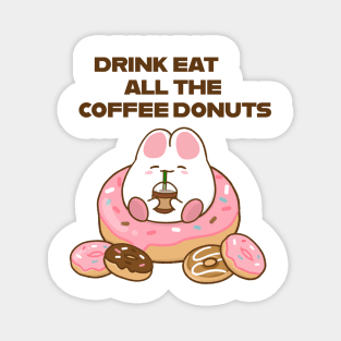 Drink all the Coffee Eat all the Donuts Magnet